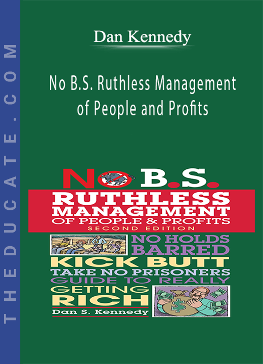 Dan Kennedy - No B.S. Ruthless Management of People and Profits