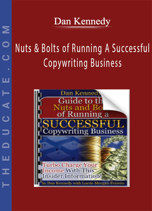 Dan Kennedy - Nuts & Bolts of Running A Successful Copywriting Business