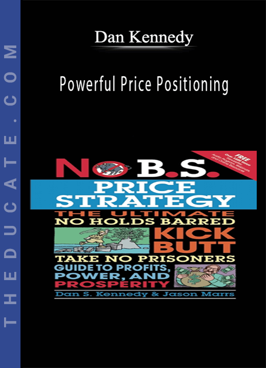Dan Kennedy - Powerful Price Positioning