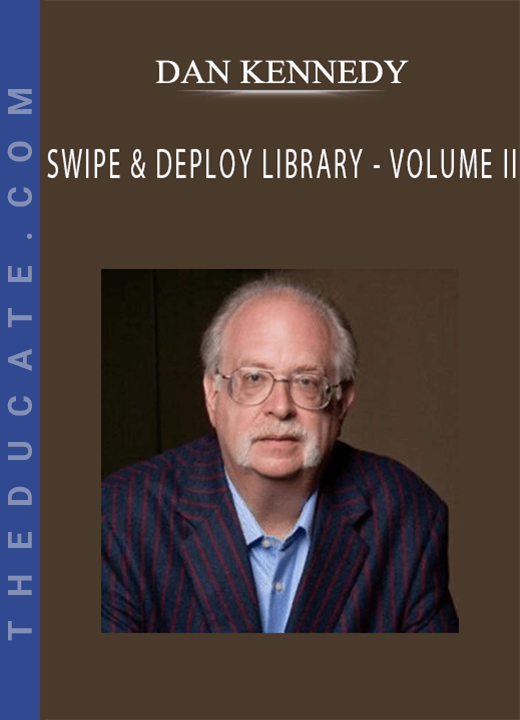 DAN KENNEDY - SWIPE & DEPLOY LIBRARY - VOLUME II