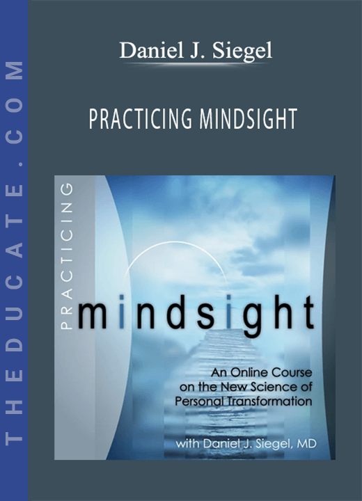 Daniel J. Siegel - PRACTICING MINDSIGHT