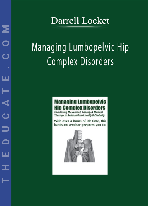 Darrell Locket - Managing Lumbopelvic Hip Complex Disorders: Combining Movement, Taping & Manual Therapy to Release Pain Locally and Globally