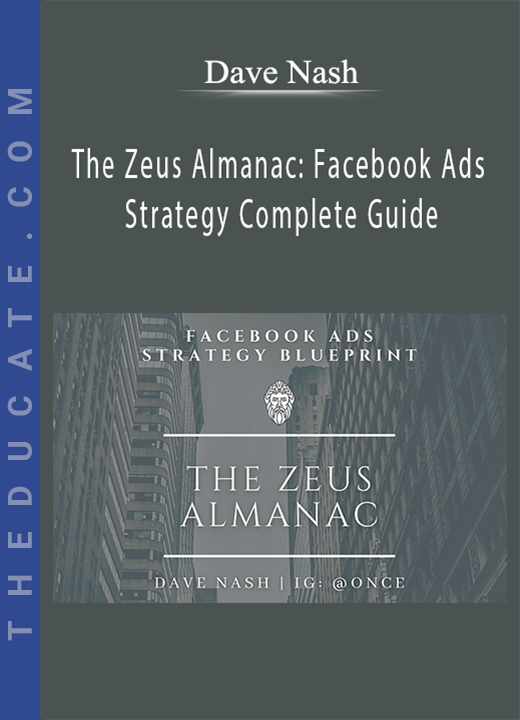 Dave Nash - The Zeus Almanac: Facebook Ads Strategy Complete Guide