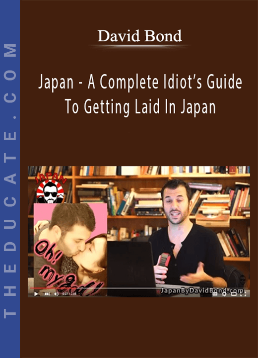 David Bond - Japan - A Complete Idiot’s Guide To Getting Laid In Japan