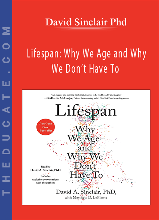 David Sinclair Phd - Lifespan: Why We Age and Why We Don’t Have To