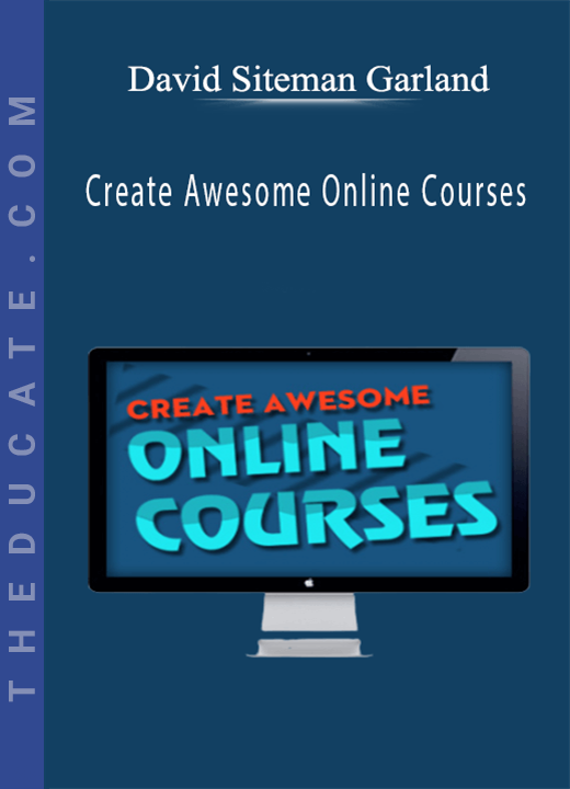 David Siteman Garland - Create Awesome Online Courses