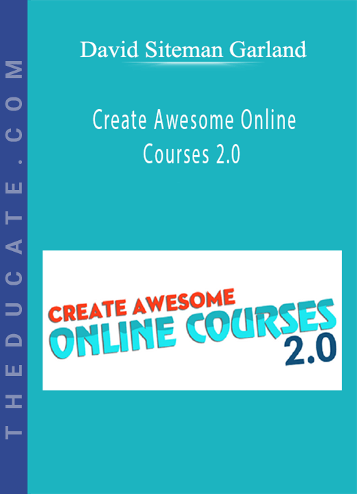 David Siteman Garland - Create Awesome Online Courses 2.0