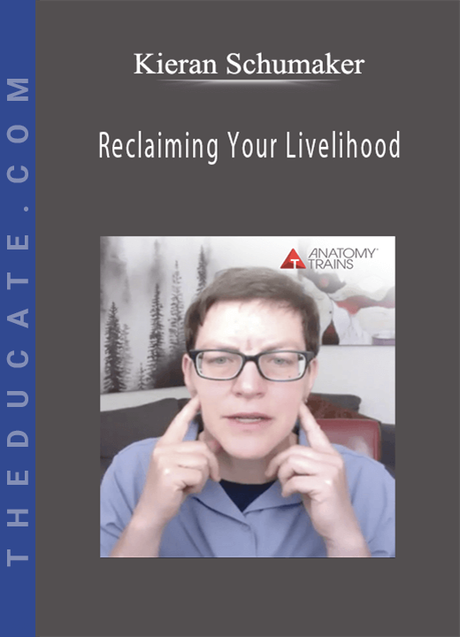 Kieran Schumaker - Reclaiming Your Livelihood: Neurovascular Release for the Jaw and Head