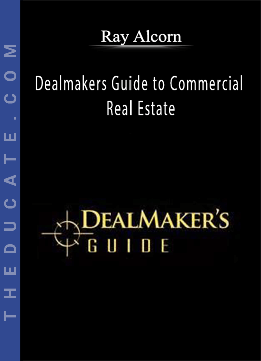 Dealmakers Guide to Commercial Real Estate - Ray Alcorn