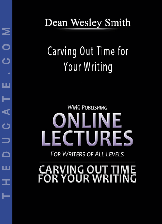 Dean Wesley Smith - Carving Out Time for Your Writing