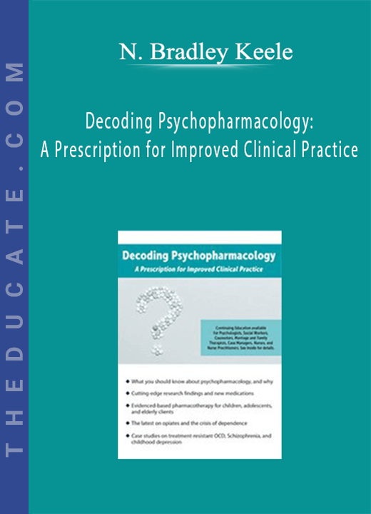 Decoding Psychopharmacology: A Prescription for Improved Clinical Practice - N. Bradley Keele