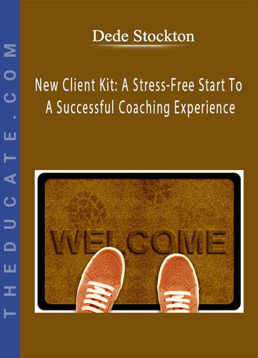 Dede Stockton - New Client Kit: A Stress-Free Start To A Successful Coaching Experience