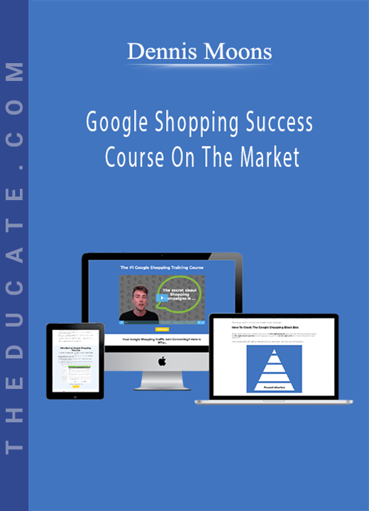 Dennis Moons - Google Shopping Success Course On The Market
