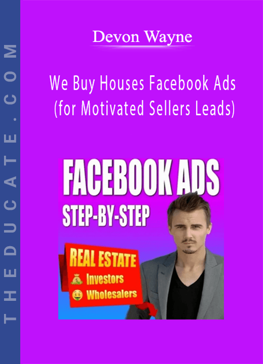 Devon Wayne - We Buy Houses Facebook Ads (for Motivated Sellers Leads)