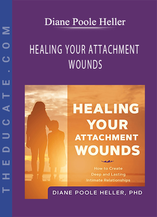 Diane Poole Heller - HEALING YOUR ATTACHMENT WOUNDS