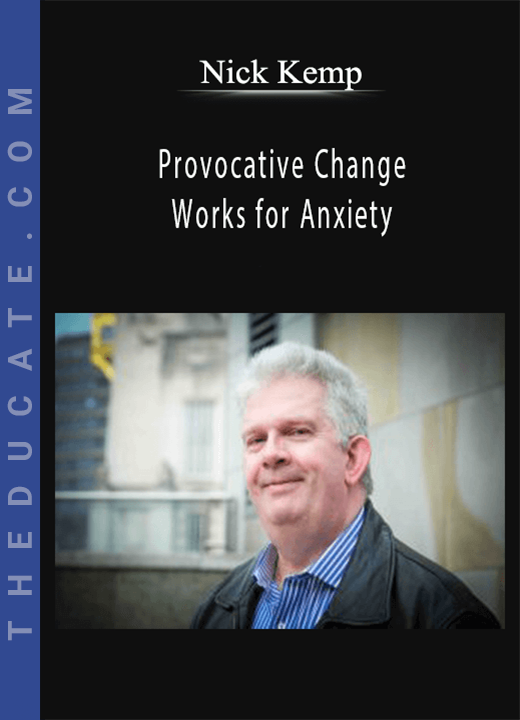 Nick Kemp - Provocative Change Works for Anxiety