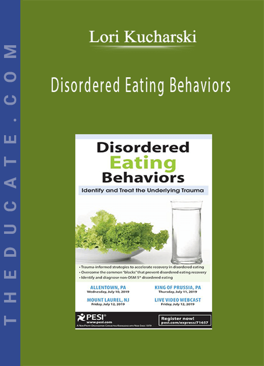 Disordered Eating Behaviors: Identify and Treat the Underlying Trauma - Lori Kucharski