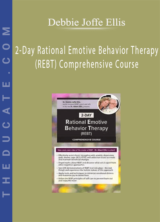Debbie Joffe Ellis - 2-Day Rational Emotive Behavior Therapy (REBT) Comprehensive Course
