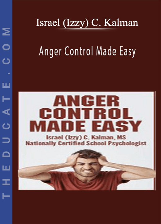 Israel (Izzy) C. Kalman - Anger Control Made Easy