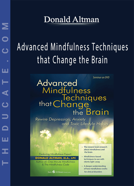 Donald Altman - Advanced Mindfulness Techniques that Change the Brain: Rewire Depression, Anxiety and Toxic Lifestyle Habits