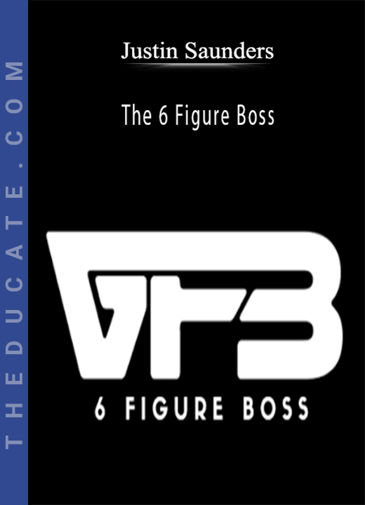 Justin Saunders - The 6 Figure Boss