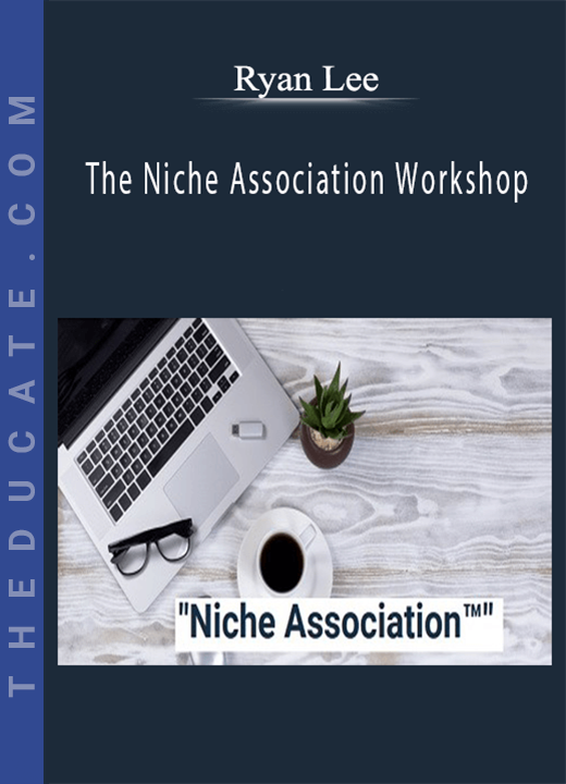 Ryan Lee - The Niche Association Workshop