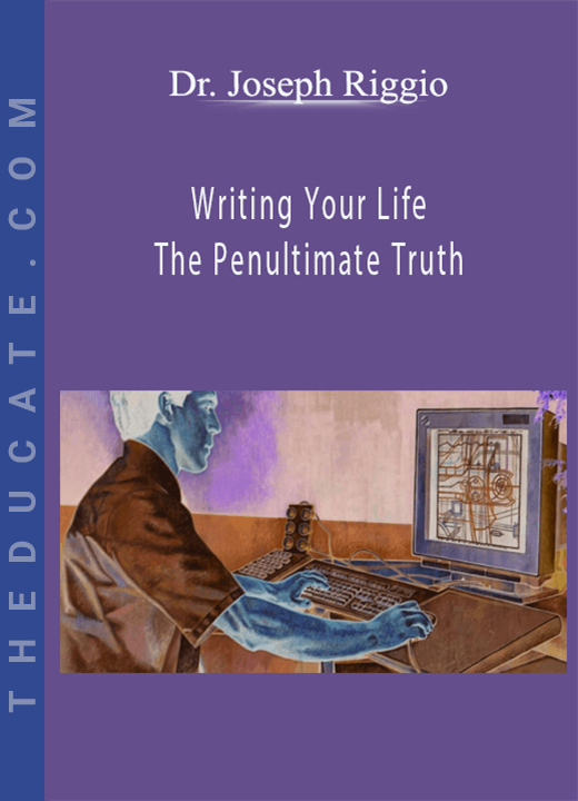Dr. Joseph Riggio - Writing Your Life - The Penultimate Truth