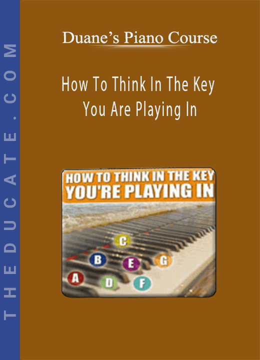 Duane’s Piano Course - How To Think In The Key You Are Playing In