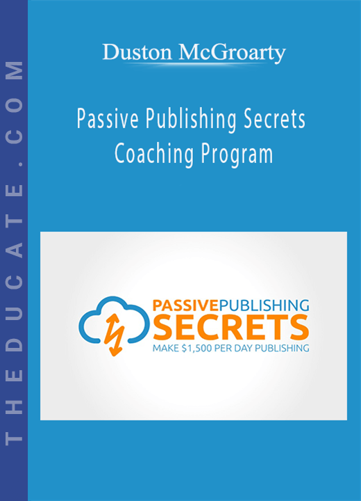 Duston McGroarty - Passive Publishing Secrets Coaching Program