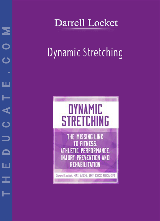 Dynamic Stretching: The Missing Link to Fitness, Athletic Performance, Injury Prevention and Rehabilitation - Darrell Locket