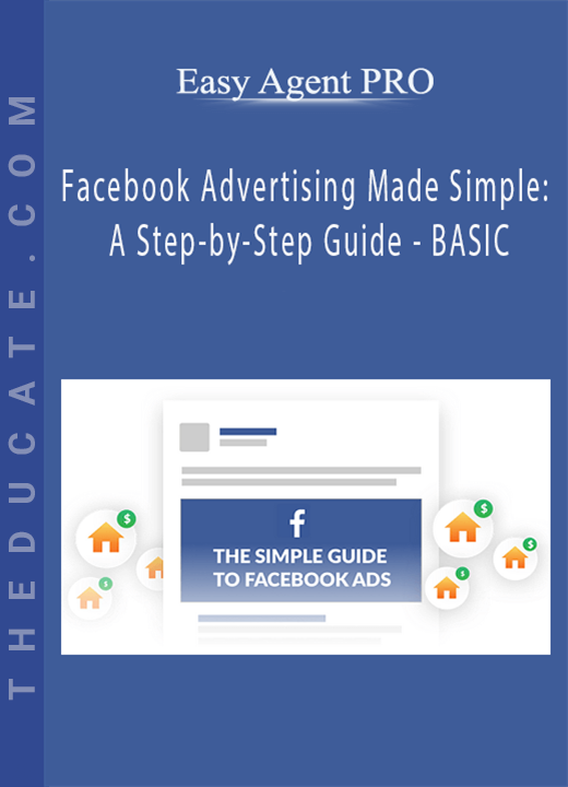Easy Agent PRO - Facebook Advertising Made Simple: A Step-by-Step Guide - BASIC