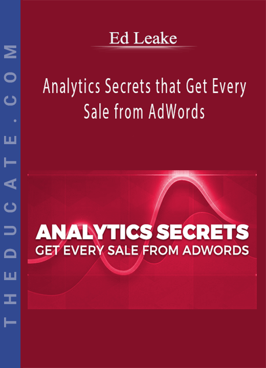 Ed Leake - Analytics Secrets that Get Every Sale from AdWords