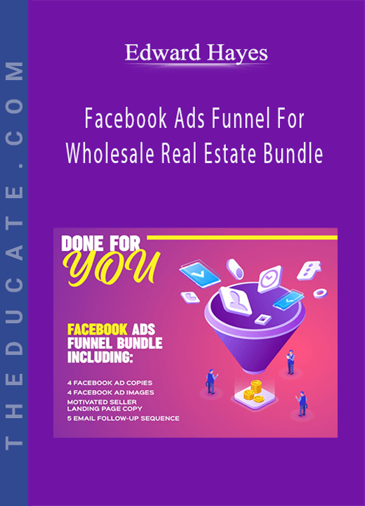 Edward Hayes - Facebook Ads Funnel For Wholesale Real Estate Bundle