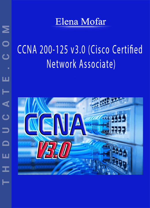 Elena Mofar - CCNA 200-125 v3.0 (Cisco Certified Network Associate)