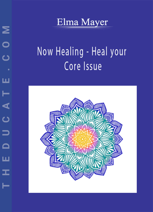 Elma Mayer - Now Healing - Heal your Core Issue