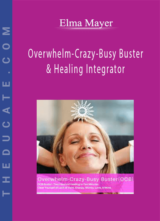Elma Mayer - Overwhelm-Crazy-Busy Buster & Healing Integrator