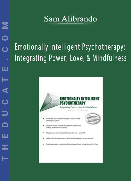 Emotionally Intelligent Psychotherapy: Integrating Power, Love, & Mindfulness - Sam Alibrando