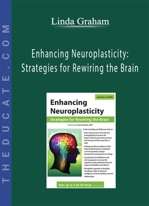 Enhancing Neuroplasticity: Strategies for Rewiring the Brain - Linda Graham
