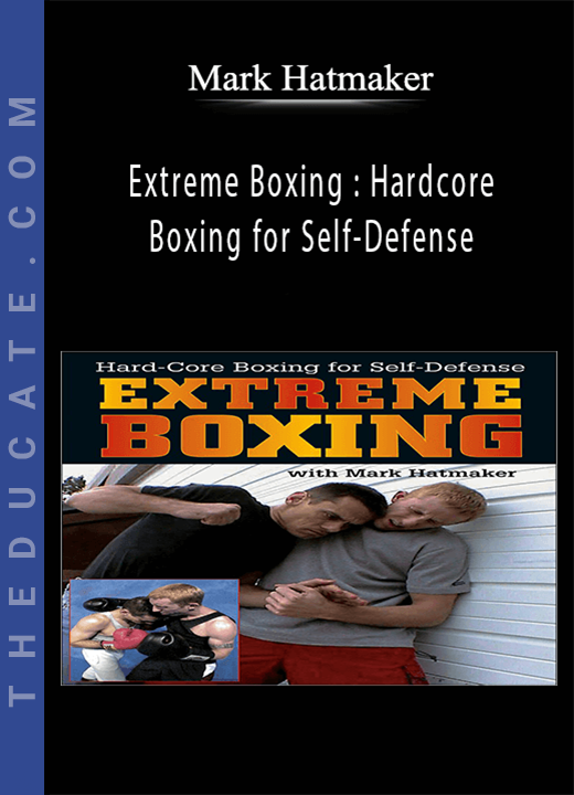 Mark Hatmaker - Extreme Boxing : Hardcore Boxing for Self-Defense