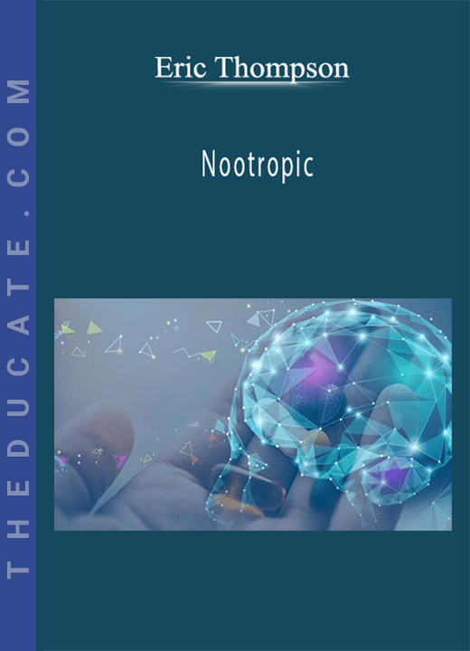 Eric Thompson - Nootropic