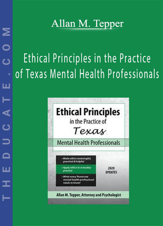 Ethical Principles in the Practice of Texas Mental Health Professionals - Allan M. Tepper