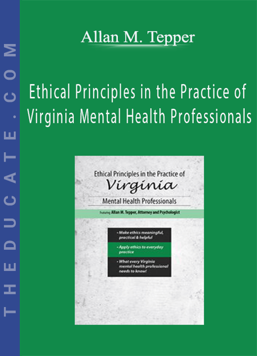 Ethical Principles in the Practice of Virginia Mental Health Professionals - Allan M. Tepper