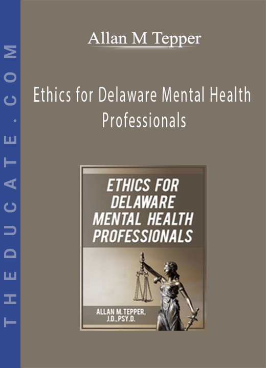 Ethics for Delaware Mental Health Professionals - Allan M Tepper