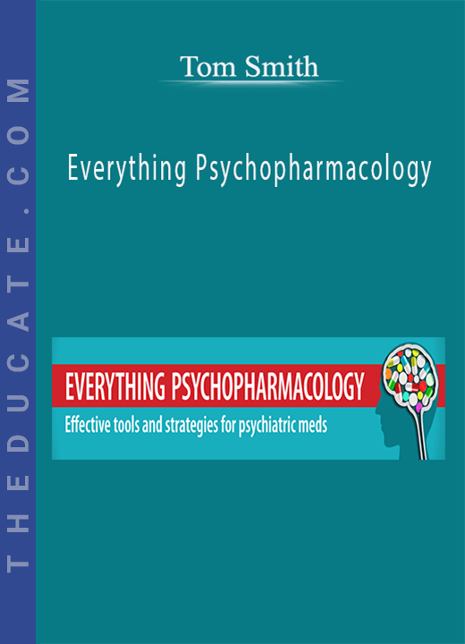 Everything Psychopharmacology: Effective tools and strategies for psychiatric meds - Tom Smith