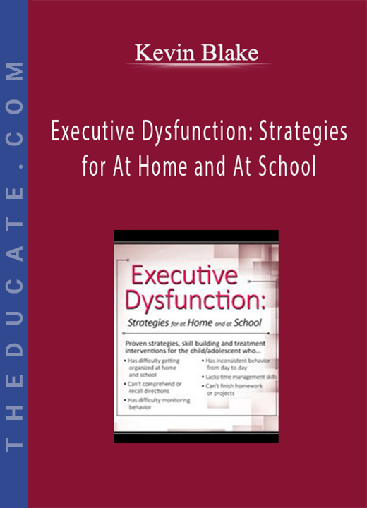 Executive Dysfunction: Strategies for At Home and At School - Kevin Blake