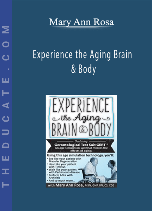Experience the Aging Brain & Body - Mary Ann Rosa