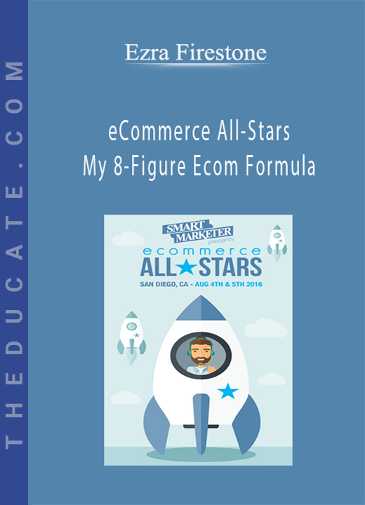 Ezra Firestone - eCommerce All-Stars - My 8-Figure Ecom Formula