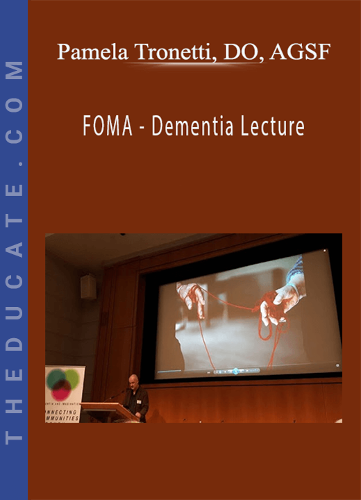 FOMA - Dementia Lecture - Pamela Tronetti, DO, AGSF