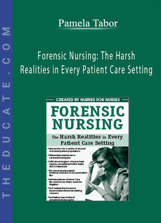 Forensic Nursing: The Harsh Realities in Every Patient Care Setting - Pamela Tabor