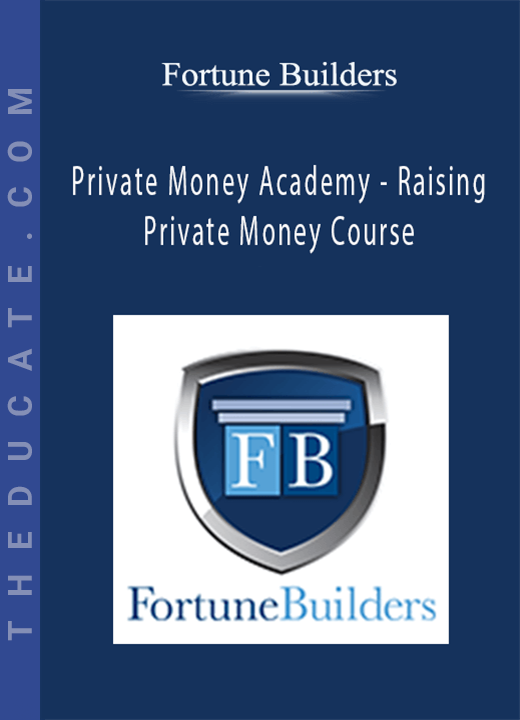 Fortune Builders - Private Money Academy - Raising Private Money Course